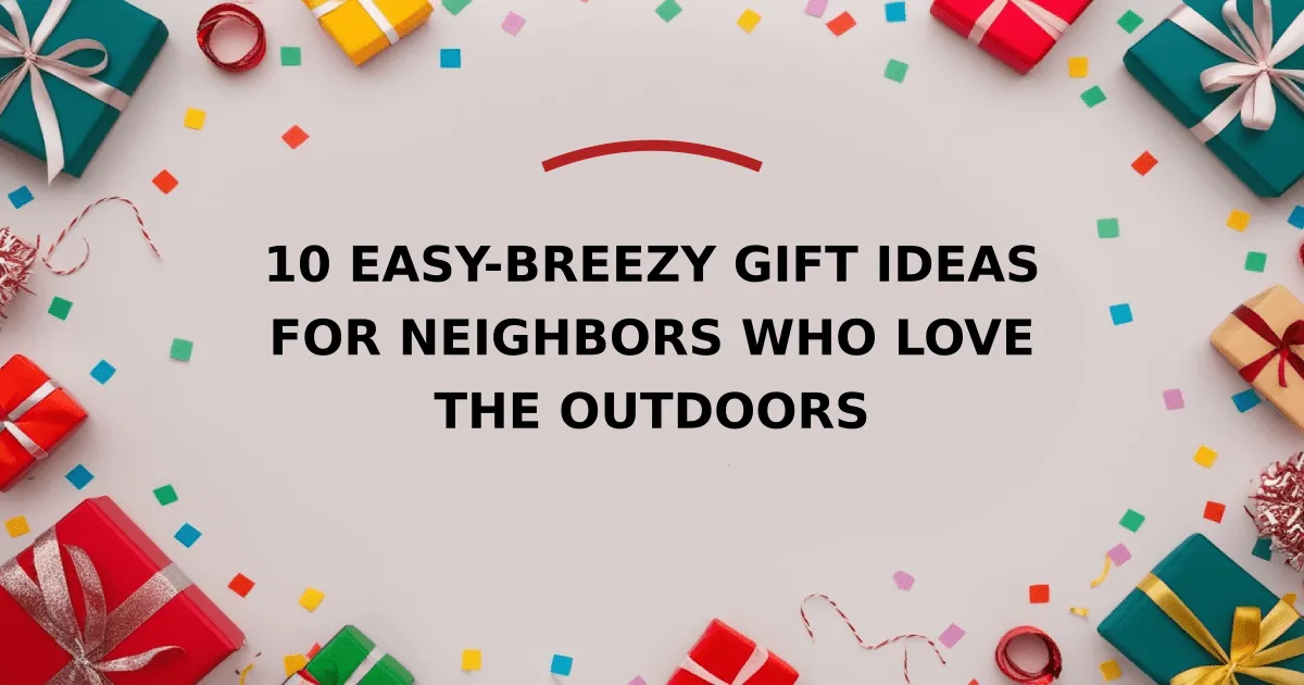 10 Easy-Breezy Gift Ideas for Neighbors Who Love the Outdoors